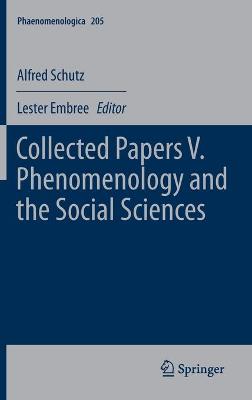 Collected Papers V. Phenomenology and the Social Sciences 2011 ed.