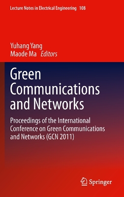 Green Communications and Networks: Proceedings of the International Conference on Green Communications and  Networks (GCN 2011) 2012