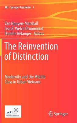 Reinvention of Distinction: Modernity and the Middle Class in Urban Vietnam 2012