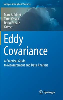 Eddy Covariance: A Practical Guide to Measurement and Data Analysis 2012