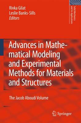 Advances in Mathematical Modeling and  Experimental Methods for Materials  and Structures: The Jacob Aboudi Volume 2009 ed.