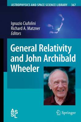 General Relativity and John Archibald Wheeler 2010 ed.