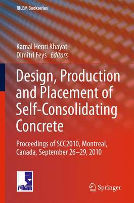 Design, Production and Placement of Self-Consolidating Concrete: Proceedings of SCC2010,  Montreal, Canada, September 26-29, 2010 2010 ed.