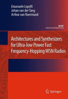Architectures and Synthesizers for Ultra-low Power Fast Frequency-Hopping  WSN Radios 2011 ed.