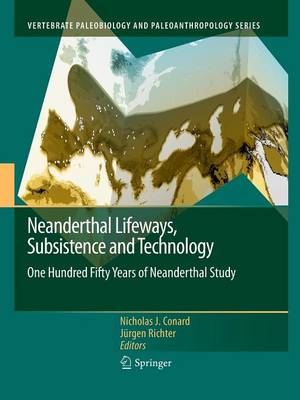 Neanderthal Lifeways, Subsistence and Technology: One Hundred Fifty Years of Neanderthal Study 2011 ed.