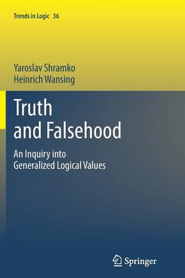 Truth and Falsehood: An Inquiry into Generalized Logical Values 2012 ed.