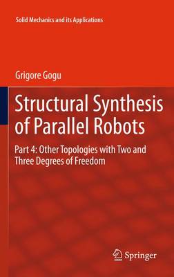 Structural Synthesis of Parallel Robots: Part 4: Other Topologies with Two and Three Degrees of Freedom 2012 ed.