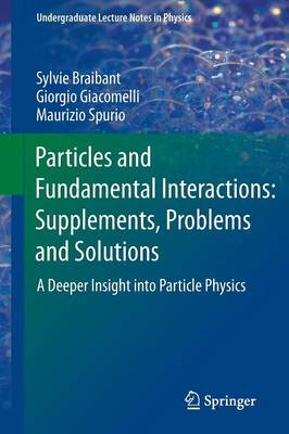 Particles and Fundamental Interactions: Supplements, Problems and Solutions: A Deeper Insight into Particle Physics 2012 ed.