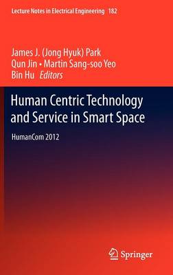 Human Centric Technology and Service in Smart Space: HumanCom 2012