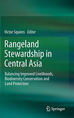 Rangeland Stewardship in Central Asia: Balancing Improved Livelihoods, Biodiversity Conservation and Land Protection 2012 ed.