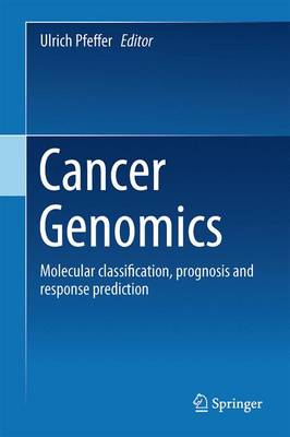Cancer Genomics: Molecular Classification, Prognosis and Response Prediction