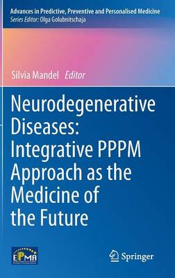 Neurodegenerative Diseases: Integrative PPPM Approach as the Medicine of the  Future 2013 ed.