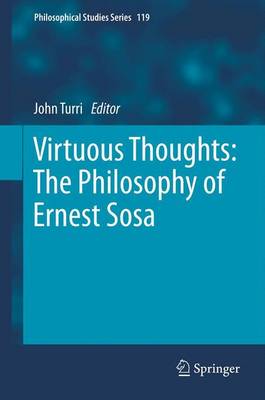 Virtuous Thoughts: The Philosophy of Ernest Sosa 2013 ed.
