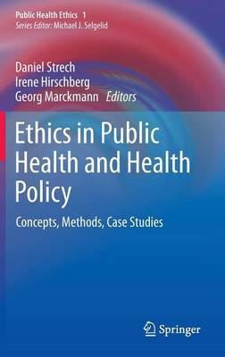 Ethics in Public Health and Health Policy: Concepts, Methods, Case Studies 2013 ed.