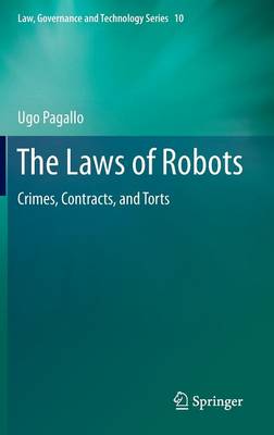 Laws of Robots: Crimes, Contracts, and Torts 2013 ed.