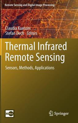 Thermal Infrared Remote Sensing: Sensors, Methods, Applications 2013 ed.