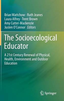 Socioecological Educator: A 21st Century Renewal of Physical, Health,Environment and Outdoor Education 2014 ed.