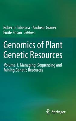 Genomics of Plant Genetic Resources: Volume 1. Managing, sequencing and mining genetic resources 2014 ed.