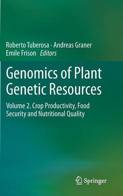 Genomics of Plant Genetic Resources: Volume 2. Crop productivity, food security and nutritional quality 2014 ed.