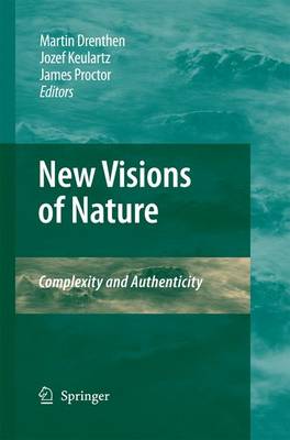 New Visions of Nature: Complexity and Authenticity 2009 ed.