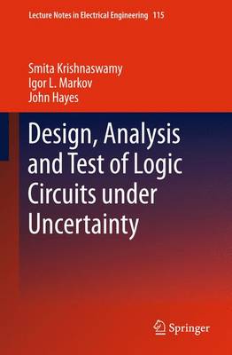 Design, Analysis and Test of Logic Circuits Under Uncertainty 2013 ed.