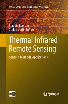 Thermal Infrared Remote Sensing: Sensors, Methods, Applications Softcover reprint of the original 1st ed. 2013