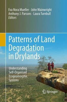 Patterns of Land Degradation in Drylands: Understanding Self-Organised Ecogeomorphic Systems Softcover reprint of the original 1st ed. 2014