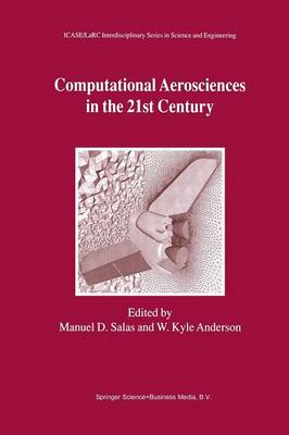 Computational Aerosciences in the 21st Century: Proceedings of the ICASE/LaRC/NSF/ARO Workshop, conducted by the Institute  for Computer Applications in Science and Engineering, NASA Langley Research Center, The National Science Foundation and the Army Research Office, April 2224, 1998 Softcover reprint of the original 1st ed. 2000