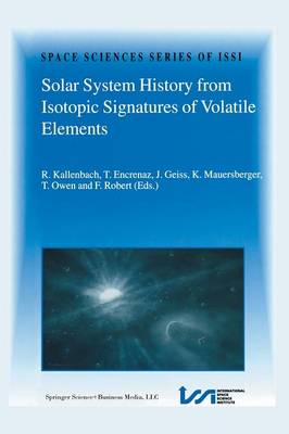 Solar System History from Isotopic Signatures of Volatile Elements: Volume Resulting from an ISSI Workshop 1418 January 2002, Bern, Switzerland Softcover reprint of the original 1st ed. 2003