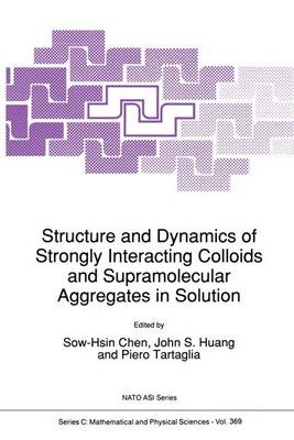Structure and Dynamics of Strongly Interacting Colloids and Supramolecular  Aggregates in Solution Softcover reprint of the original 1st ed. 1992