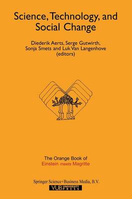 Science, Technology, and Social Change: The Orange Book of Einstein Meets Magritte Softcover reprint of the original 1st ed. 1999