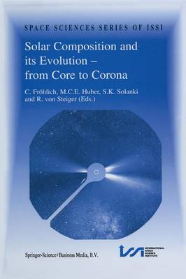 Solar Composition and its Evolution - from Core to Corona: Proceedings of an ISSI Workshop 26-30 January 1998, Bern, Switzerland
