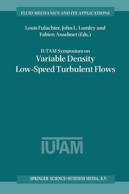 IUTAM Symposium on Variable Density Low-Speed Turbulent Flows: Proceedings of the IUTAM Symposium held in Marseille, France, 810 July 1996 Softcover reprint of the original 1st ed. 1997
