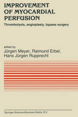 Improvement of Myocardial Perfusion: Thrombolysis, angioplasty, bypass surgery Softcover reprint of the original 1st ed. 1985