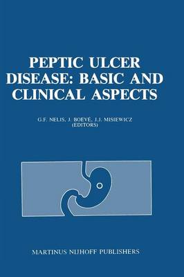 Peptic Ulcer Disease: Basic and Clinical Aspects: Proceedings of the Symposium Peptic Ulcer Today, 2123 November 1984, at the  Sophia Ziekenhuis, Zwolle, The Netherlands Softcover reprint of the original 1st ed. 1985
