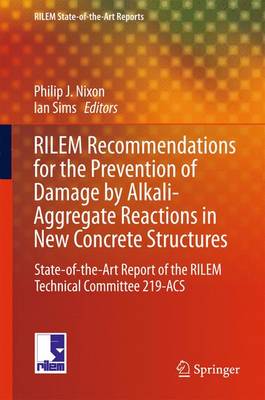 RILEM Recommendations for the Prevention of Damage by Alkali-Aggregate  Reactions in New Concrete Structures: State-of-the-Art Report of the RILEM Technical Committee 219-ACS 1st ed. 2016