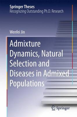 Admixture Dynamics, Natural Selection and Diseases in Admixed Populations 2015 ed.