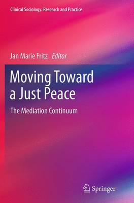 Moving Toward a Just Peace: The Mediation Continuum Softcover reprint of the original 1st ed. 2014