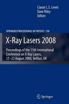 X-Ray Lasers 2008: Proceedings of the 11th International Conference on X-Ray Lasers, 17-22  August 2008, Belfast, UK Softcover Reprint of the Original 1st 2009 ed.