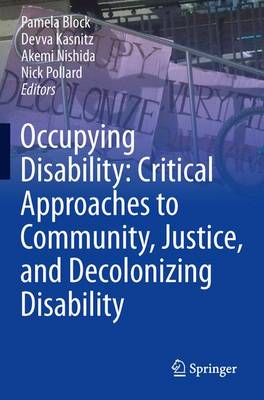 Occupying Disability: Critical Approaches to Community, Justice, and  Decolonizing Disability 1st ed. 2016