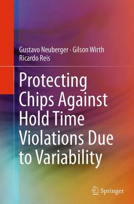 Protecting Chips Against Hold Time Violations Due to Variability Softcover reprint of the original 1st ed. 2014