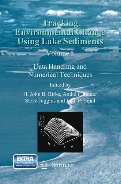 Tracking Environmental Change Using Lake Sediments: Data Handling and Numerical Techniques Softcover reprint of the original 1st ed. 2012
