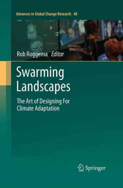 Swarming Landscapes: The Art of Designing For Climate Adaptation Softcover reprint of the original 1st ed. 2012