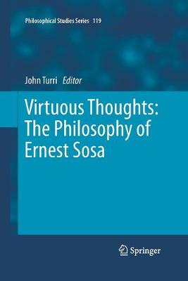 Virtuous Thoughts: The Philosophy of Ernest Sosa 2013 ed.