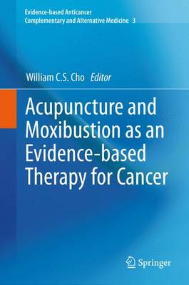 Acupuncture and Moxibustion as an Evidence-based Therapy for Cancer 2012 ed.