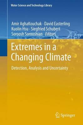 Extremes in a Changing Climate: Detection, Analysis and Uncertainty 2013 ed.