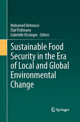 Sustainable Food Security in the Era of Local and Global Environmental Change Softcover reprint of the original 1st ed. 2013