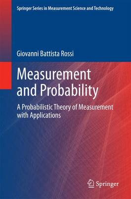 Measurement and Probability: A Probabilistic Theory of Measurement with Applications 2014 ed.