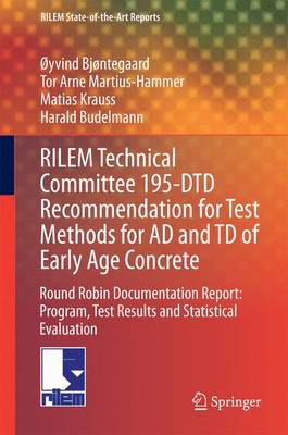RILEM Technical Committee 195-DTD Recommendation for Test Methods for AD and TD of Early Age Concrete: Round Robin Documentation Report: Program, Test Results and Statistical Evaluation