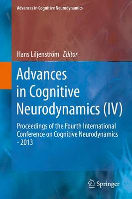 Advances in Cognitive Neurodynamics (IV): Proceedings of the Fourth International Conference on Cognitive  Neurodynamics - 2013 2015 ed.